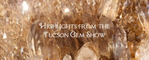 Highlights from the Tucson Gem Show