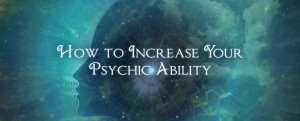 How to Increase Your Psychic Ability