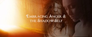 Embracing Anger and the Shadow Self